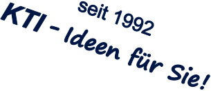 seit 1992 KTI - Ideen für Sie !